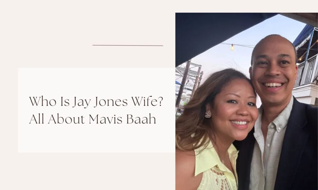 Who Is Jay Jones Wife? All About Mavis Baah jay jones wife