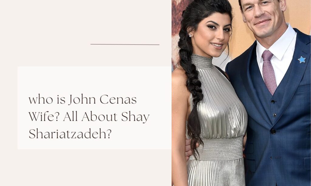who is John Cenas Wife? All About Shay Shariatzadeh? john cenas wife