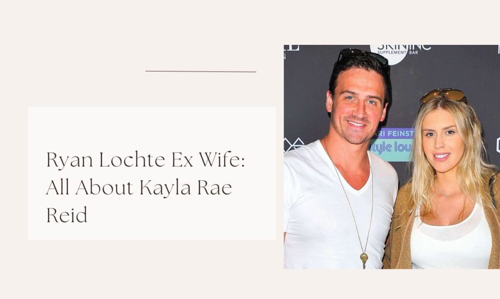 Ryan Lochte Ex Wife: All About Kayla Rae Reid ryan lochte ex wife