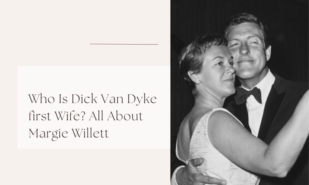 Who Is Dick Van Dyke first Wife? All About Margie Willett dick van dyke first wife