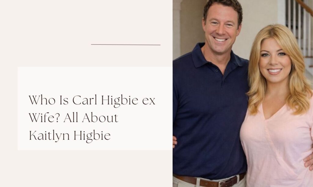 Who Is Carl Higbie ex Wife? All About Kaitlyn Higbie carl higbie ex wife