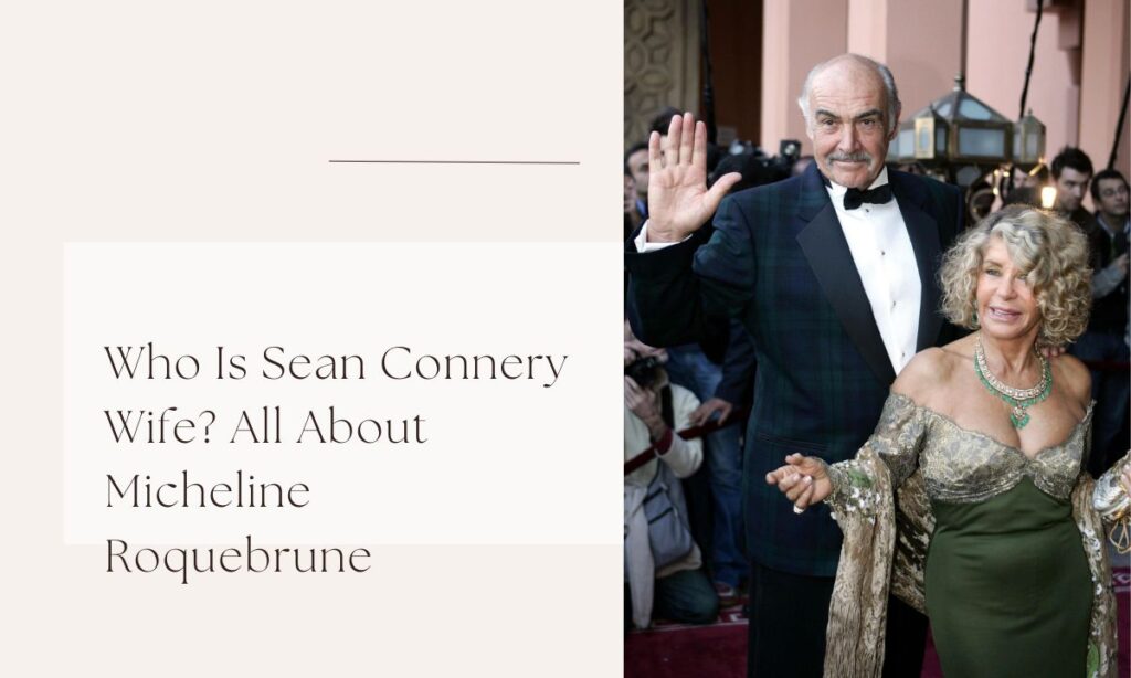 Who Is Sean Connery Wife? All About Micheline Roquebrune sean connery wife