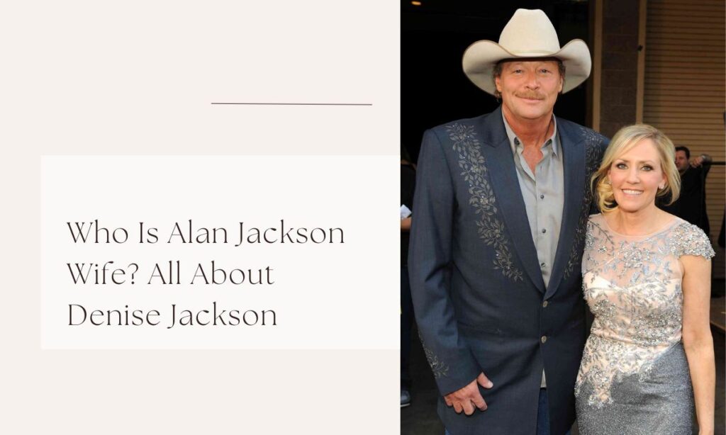 Who Is Alan Jackson Wife? All About Denise Jackson alan jackson wife