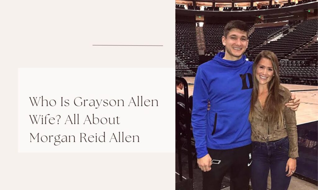 Who Is Grayson Allen Wife? All About Morgan Reid Allen grayson allen wife