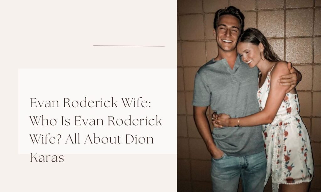 Evan Roderick Wife: Who Is Evan Roderick Wife? All About Dion Karas evan roderick wife