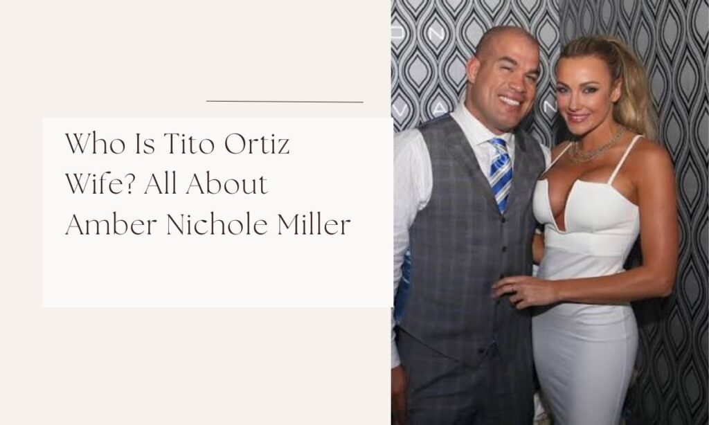 Who Is Tito Ortiz Wife? All About Amber Nichole Miller tito ortiz wife