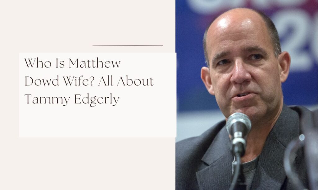 Who Is Matthew Dowd Wife? All About Tammy Edgerly matthew dowd wife