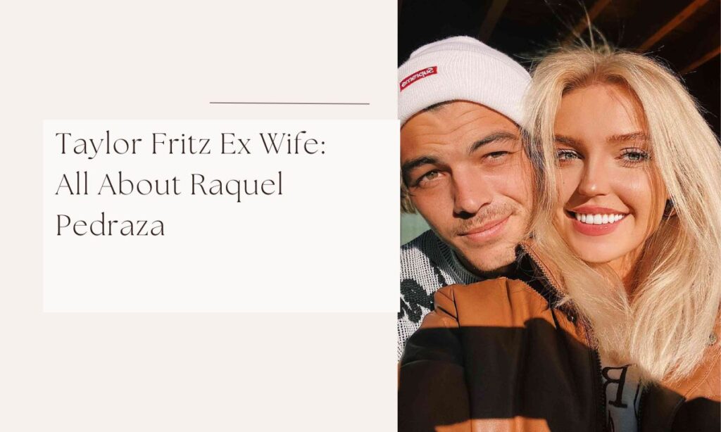 Taylor Fritz Ex Wife: All About Raquel Pedraza taylor fritz ex wife