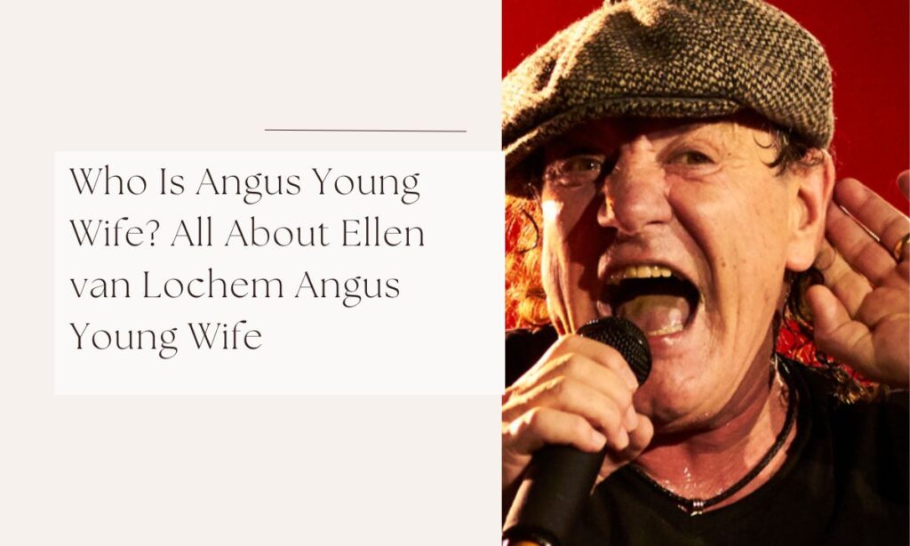 Who Is Angus Young Wife? All About Ellen van Lochem Angus Young Wife angus young wife