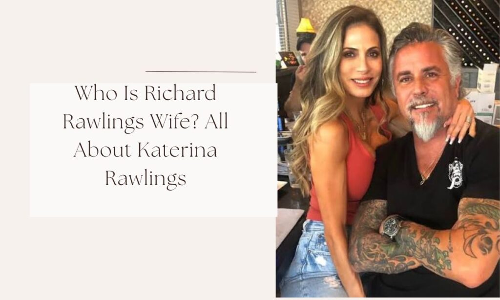 Who Is Richard Rawlings Wife? All About Katerina Rawlings richard rawlings wife
