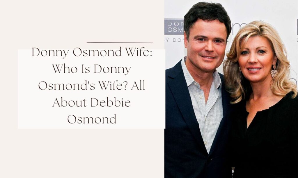 Donny Osmond Wife: Who Is Donny Osmond’s Wife? All About Debbie Osmond donny osmond wife