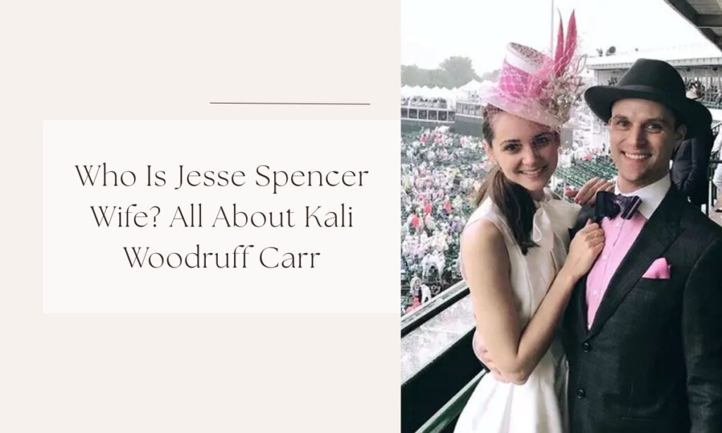 Who Is Jesse Spencer Wife? All About Kali Woodruff Carr jesse spencer wife
